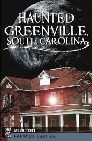 Book Haunted Greenville, South Carolina Jason Profit