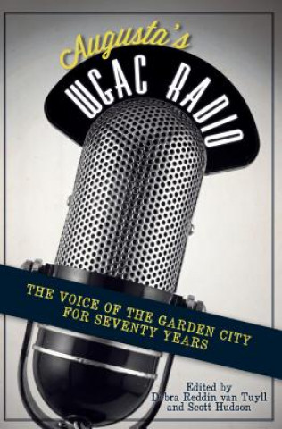 Книга Augusta's WGAC Radio: The Voice of the Garden City for Seventy Years Debra Reddin Van Tuyll