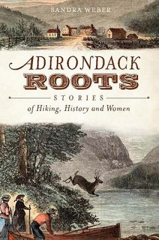 Książka Adirondack Roots: Stories of Hiking, History and Women Sandra Weber