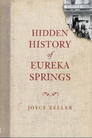 Kniha Hidden History of Eureka Springs Joyce Zeller
