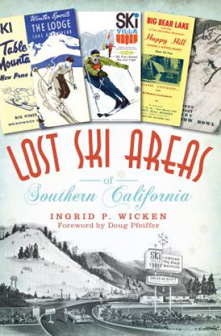 Könyv Lost Ski Areas of Southern California Ingrid P. Wicken