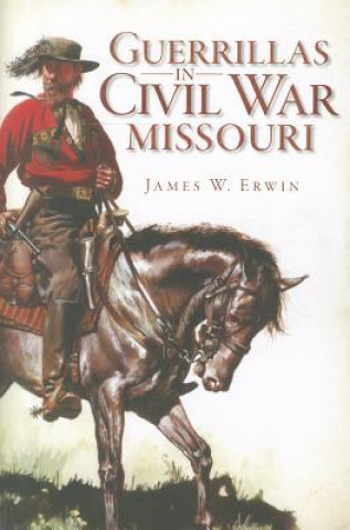 Kniha Guerillas in Civil War Missouri James W. Erwin