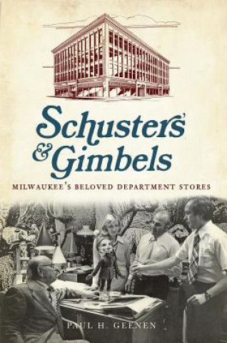 Kniha Schuster's & Gimbels: Milwaukee's Beloved Department Stores Paul H. Geenen