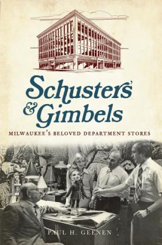 Buch Schuster's & Gimbels: Milwaukee's Beloved Department Stores Paul H. Geenen