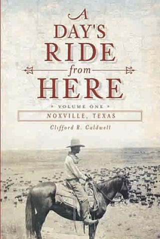 Libro A Day's Ride from Here Volume 2:: Noxville, Texas Clifford R. Caldwell