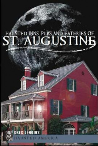 Книга Haunted Inns, Pubs and Eateries of St. Augustine Greg Jenkins
