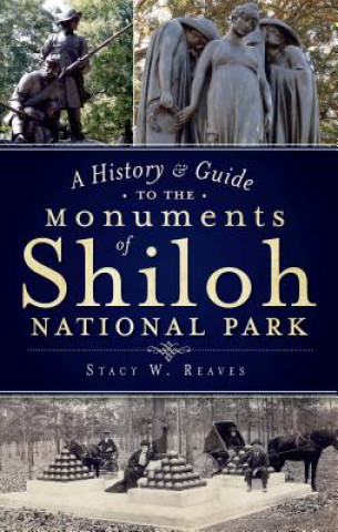 Kniha A History & Guide to the Monuments of Shiloh National Park Stacy W. Reaves