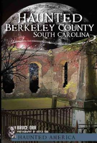 Libro Ghosts of Berkeley County, South Carolina Bruce Orr