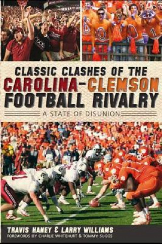 Książka Classic Clashes of the Carolina-Clemson Football Rivalry: A State of Disunion Travis Haney