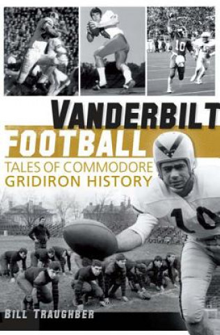 Könyv Vanderbilt Football: Tales of Commodore Gridiron History William L. Traughber