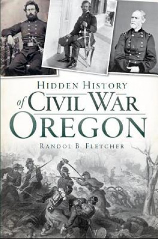 Carte Hidden History of Civil War Oregon Randol B. Fletcher