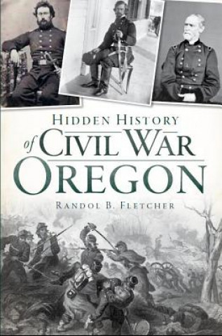 Buch Hidden History of Civil War Oregon Randol B. Fletcher