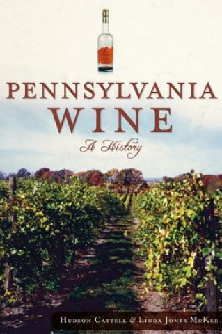 Kniha Pennsylvania Wine: A History Hudson Cattell