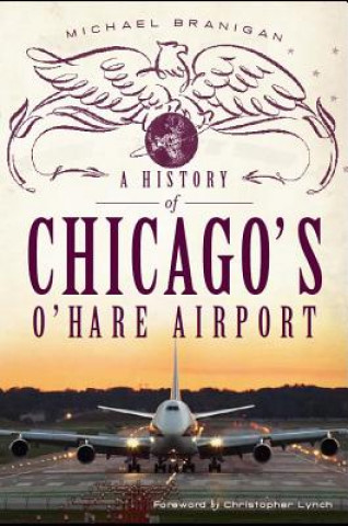 Könyv A History of Chicago's O'Hare Airport Michael Branigan