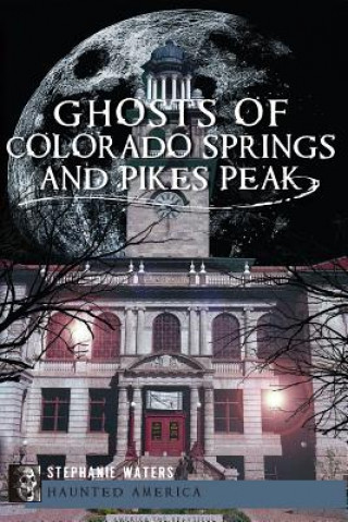 Carte Ghosts of Colorado Springs and Pikes Peak Stephanie Waters