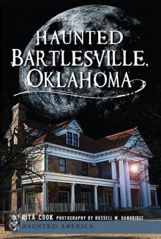 Könyv Haunted Bartlesville, Oklahoma Rita Cook
