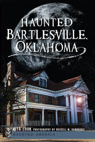 Book Haunted Bartlesville, Oklahoma Rita Cook