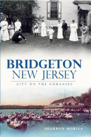 Kniha Bridgeton, New Jersey:: City on the Cohansey Sharron Morita