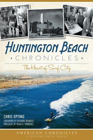 Kniha Huntington Beach Chronicles: The Heart of Surf City Dean O. Torrence