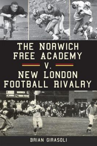 Könyv The Norwich Free Academy V. New London Football Rivalry Brian Girasoli
