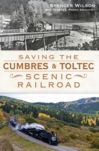 Kniha Saving the Cumbres & Toltec Scenic Railroad Spencer Wilson