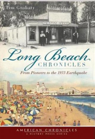 Kniha Long Beach Chronicles: From Pioneers to the 1933 Earthquake Tim Grobaty