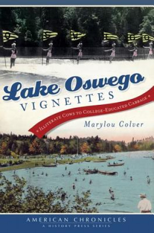 Kniha Lake Oswego Vignettes: Illiterate Cows to College-Educated Cabbage Marylou Colver