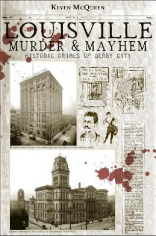 Kniha Louisville Murder & Mayhem: Historic Crimes of Derby City Keven McQueen