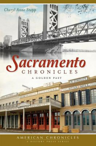 Książka Sacramento Chronicles: A Golden Past Cheryl Anne Stapp