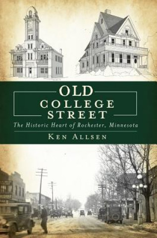Kniha Old College Street:: The Historic Heart of Rochester, Minnesota Ken Allsen