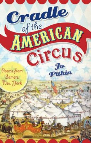 Książka Cradle of the American Circus: Poems from Somers, New York Jo Pitkin