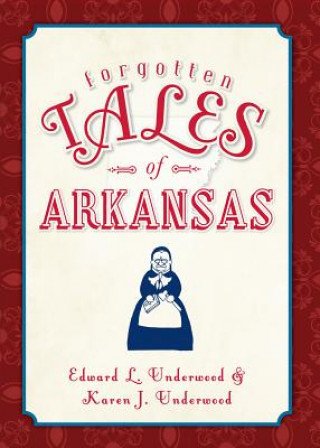 Carte Forgotten Tales of Arkansas Edward L. Underwood