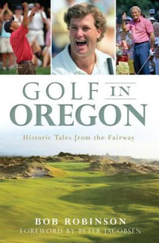 Carte Golf in Oregon:: Historic Tales from the Fairway Bob Robinson