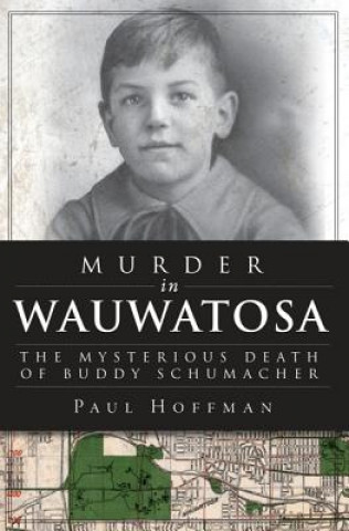 Kniha Murder in Wauwatosa: The Mysterious Death of Buddy Schumacher Paul Hoffman