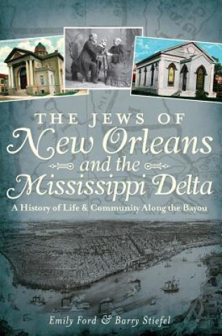 Книга The Jews of New Orleans and the Mississippi Delta:: A History of Life and Community Along the Bayou Emily Ford