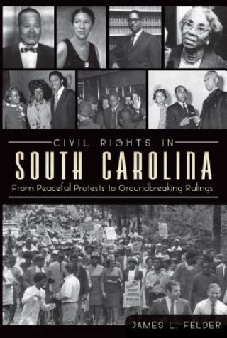 Kniha Civil Rights in South Carolina: From Peaceful Protests to Groundbreaking Rulings James L. Felder
