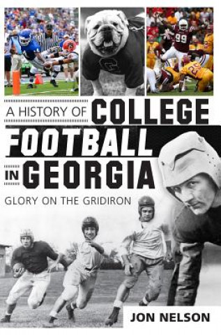 Kniha A History of College Football in Georgia: Glory on the Gridiron Jon Nelson