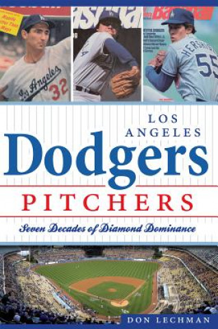 Könyv Dodgers Pitchers: Seven Decades of Diamond Dominance Don Lechman