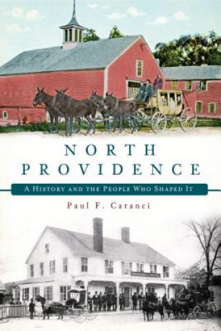 Kniha North Providence: A History and the People Who Shaped It Paul F. Caranci