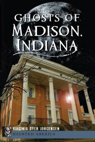 Kniha Ghosts of Madison, Indiana Virginia Dyer Jorgensen