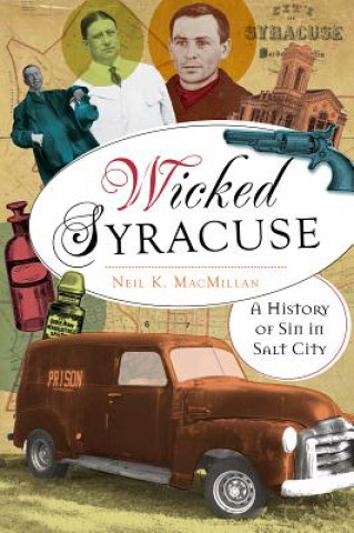 Kniha Wicked Syracuse: A History of Sin in Salt City Neil K. MacMillan