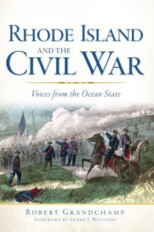 Kniha Rhode Island and the Civil War: Voices from the Ocean State Robert Grandchamp