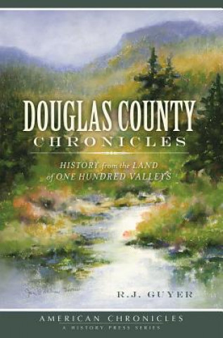 Knjiga Douglas County Chronicles: History from the Land of One Hundred Valleys R. J. Guyer