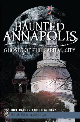 Kniha Haunted Annapolis: Ghosts of the Capital City Michael Carter