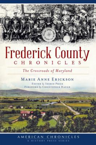 Carte Frederick County Chronicles: The Crossroads of Maryland Marie Anne Erickson