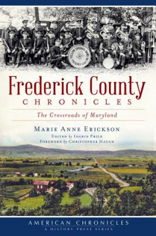 Knjiga Frederick County Chronicles: The Crossroads of Maryland Marie Anne Erickson