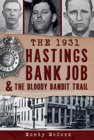 Carte The 1931 Hastings Bank Job & the Bloody Bandit Trail Monty McCord