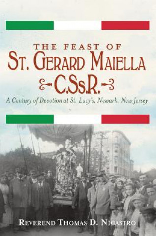 Carte The Feast of St. Gerard Maiella, C.SS.R.:: A Century of Devotion at St. Lucy's, Newark Thomas Nicastro