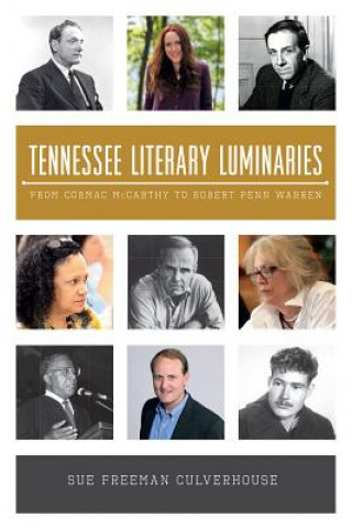 Kniha Tennessee Literary Luminaries: From Cormac McCarthy to Robert Penn Warren Sue Freeman Culverhouse