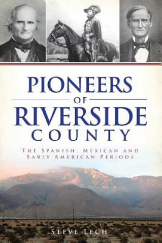 Carte Pioneers of Riverside County: The Spanish, Mexican and Early American Periods Steve Lech
